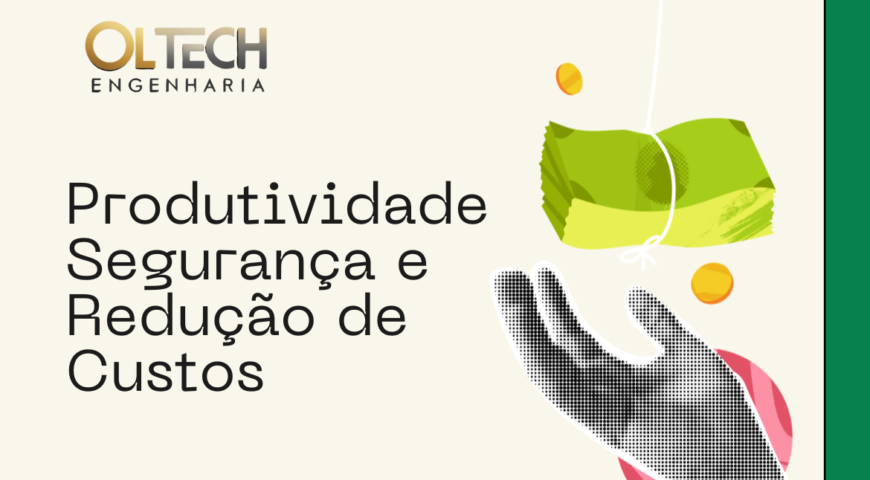 Produtividade, Segurança e Redução de Custos